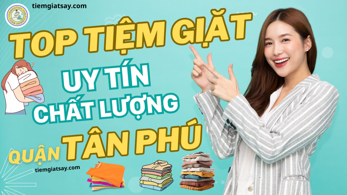 Tiệm Giặt Ủi Giặt Sấy Uy Tín Tại Quận Tân Phú