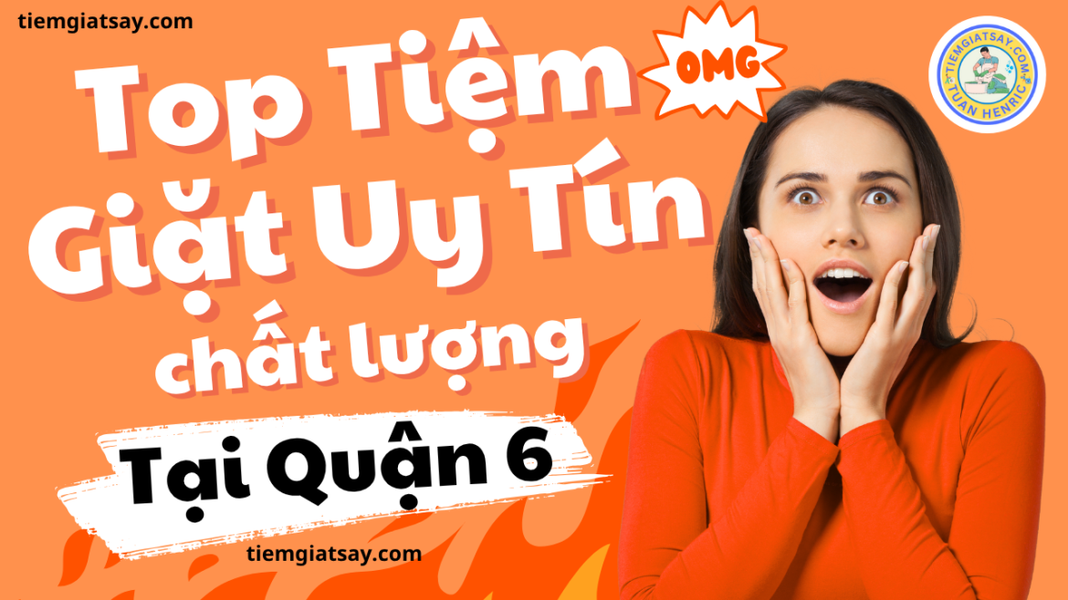 Top Tiệm Giặt Uy Tín Tại Quận 6