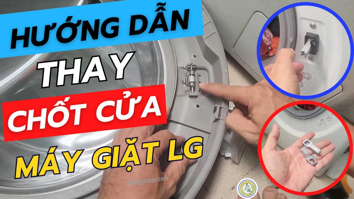 Hướng dẫn thay chốt cửa máy giặt LG tại nhà