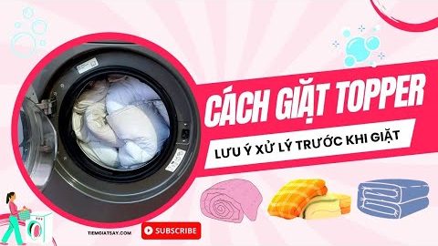 Cách Giặt Topper và Những Lưu Ý Khi Giặt