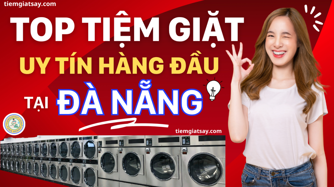 TOP Tiệm Giặt Uy Tín Chất Lượng Tại Đà Nẵng