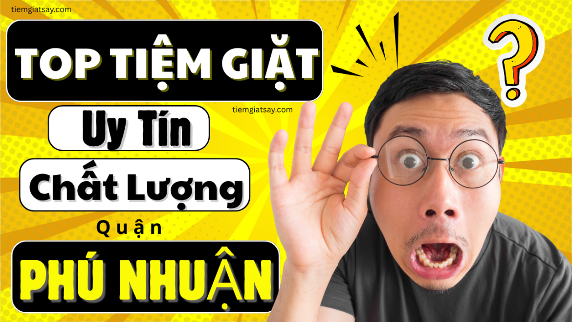 Top Tiệm Giặt Sấy Uy Tín Chất Lượng Hàng Đầu Quận Phú Nhuận – Nơi Niềm Tin Được Giặt Sạch!