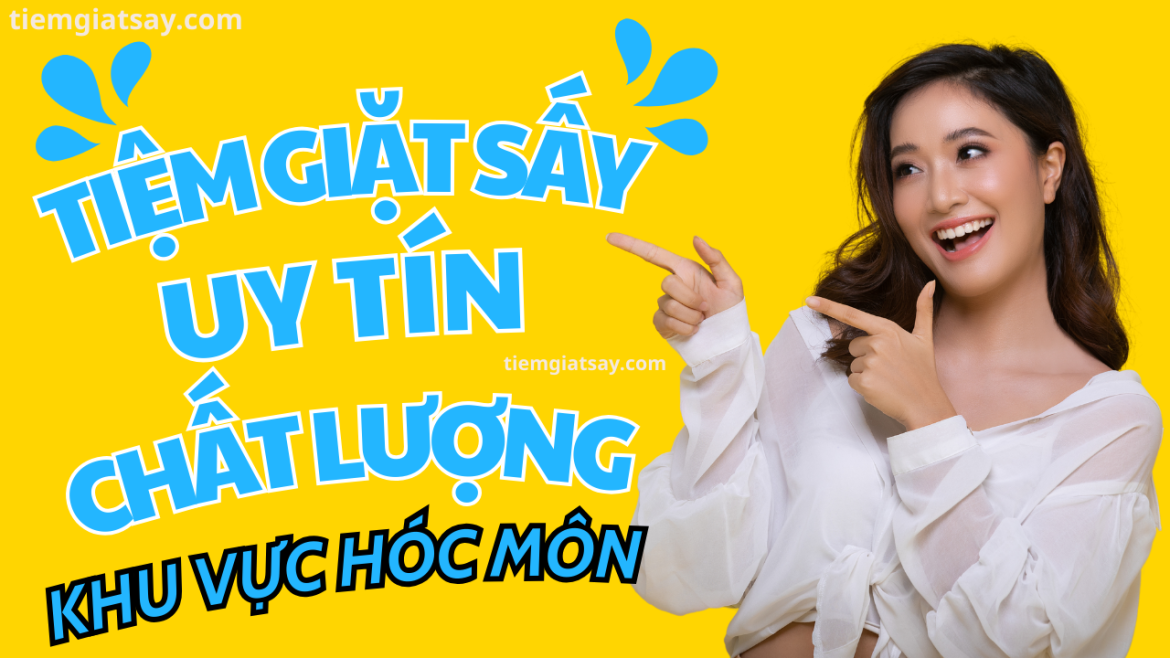 Tiệm Giặt Uy Tín Chất Lượng Tại Hóc Môn- Hồ Chí Minh