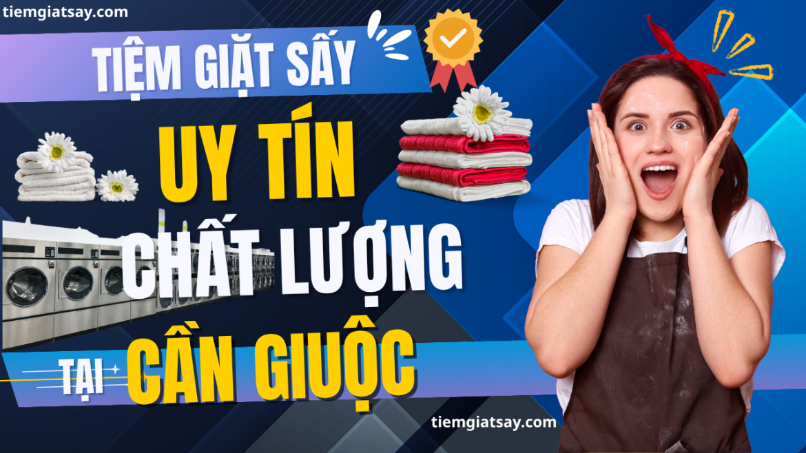 Tiệm Giặt Sấy Cần Giuộc Uy Tín Chất Lượng